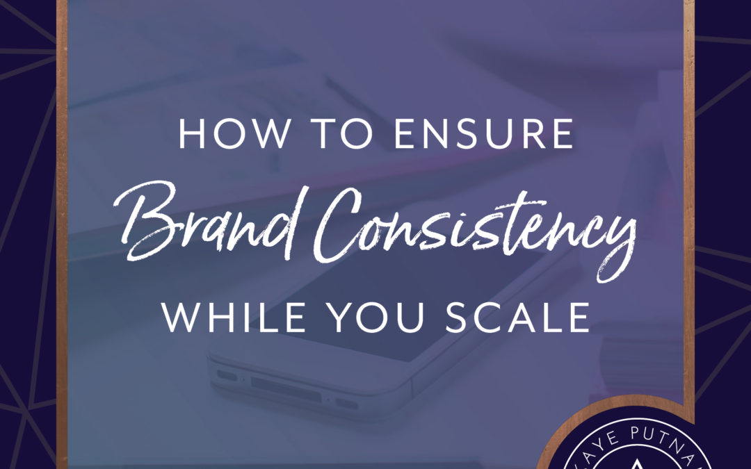 How to Ensure Brand Consistency While You Scale