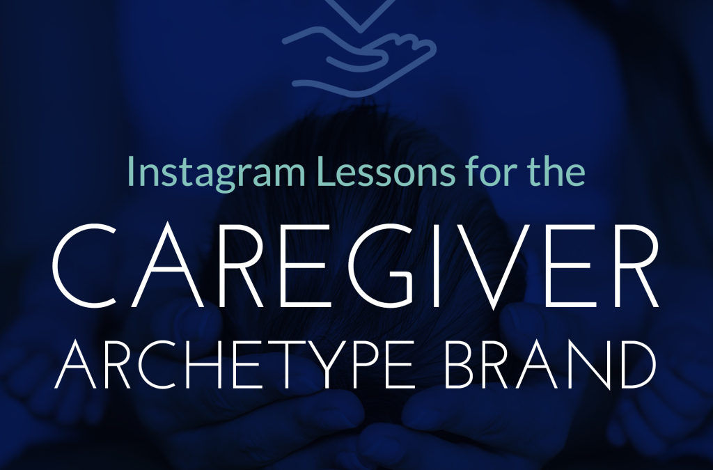 Instagram Lessons for Caregiver Archetype Brands