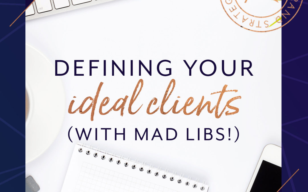 Defining Your Ideal Clients (with Mad Libs!)