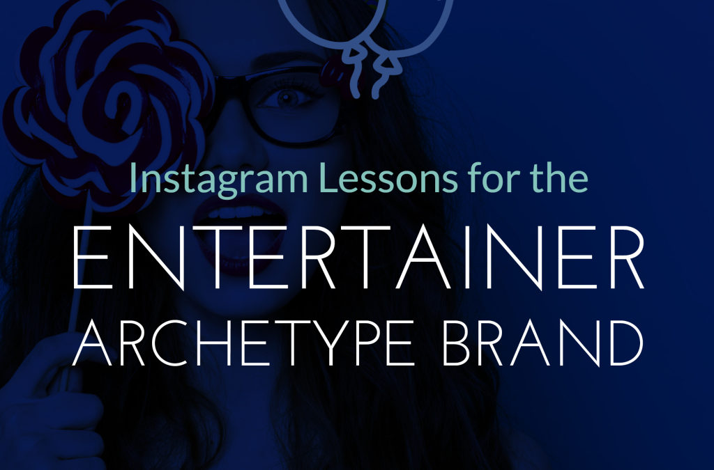 Instagram Lessons for Entertainer Archetype Brands