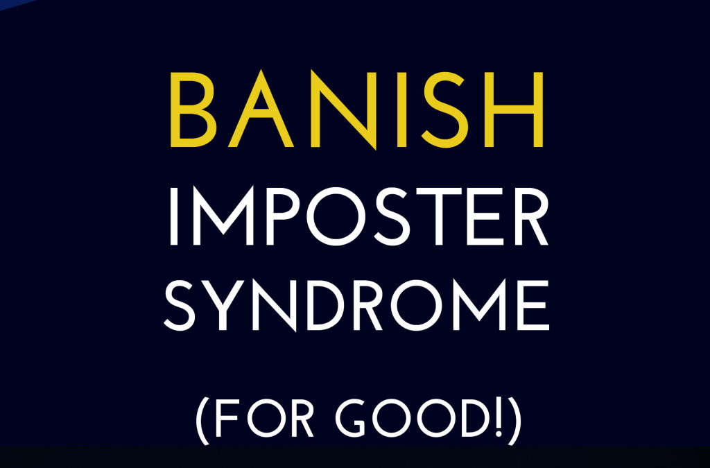 How to Banish Imposter Syndrome (for Good!)