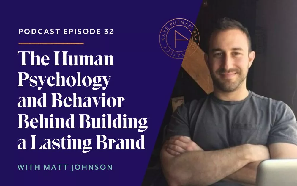 The Human Psychology and Behavior Behind Building a Lasting Brand with Matt Johnson