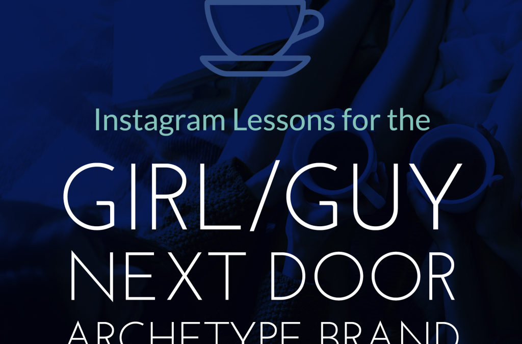 Instagram Lessons for the Girl/Guy Next Door Archetype Brand