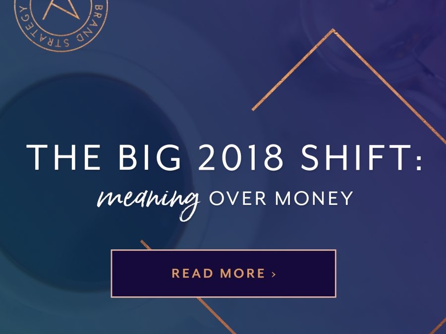 The Big 2018 Shift: Meaning Over Money