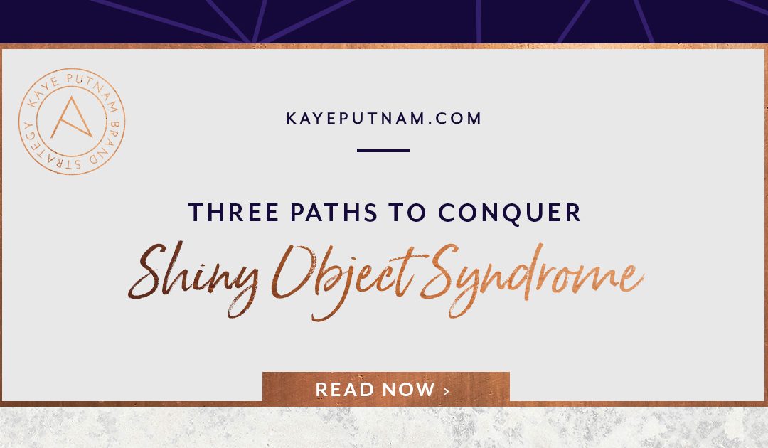 3 Paths to Conquer Shiny Object Syndrome