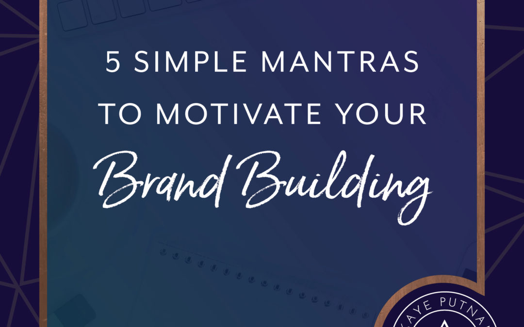 5 Simple Mantras to Motivate Your Brand Building