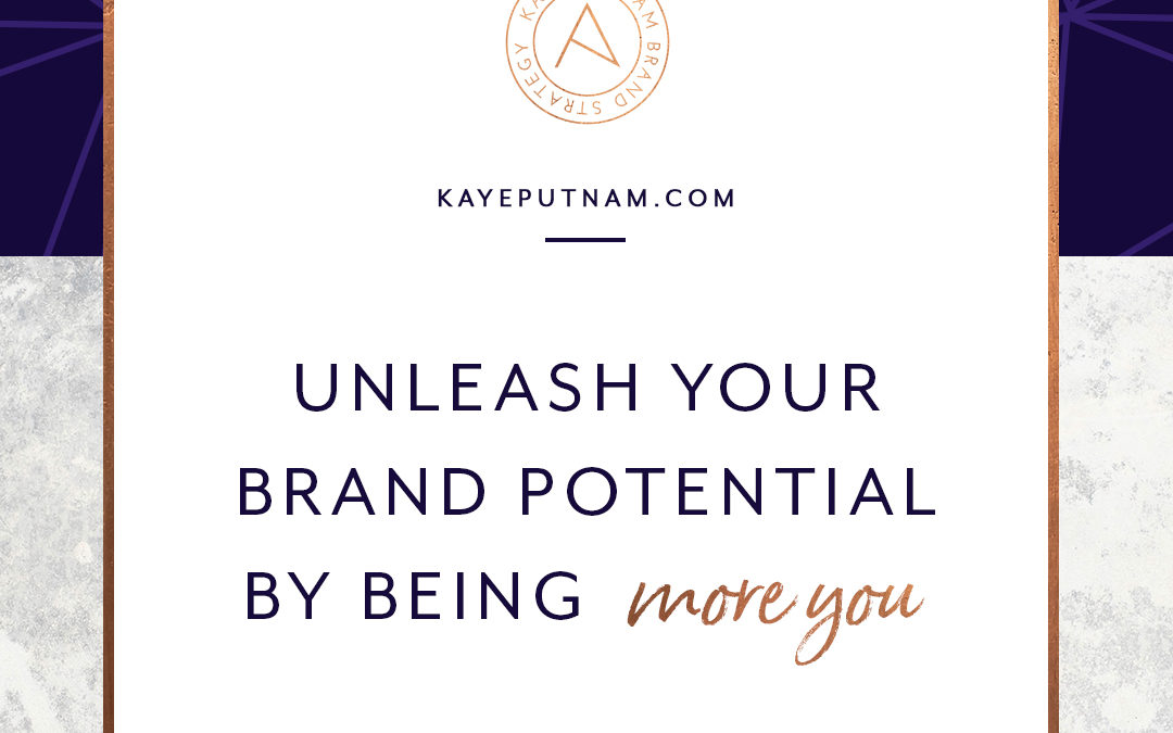 Unleash Your Brand Potential By Being More YOU