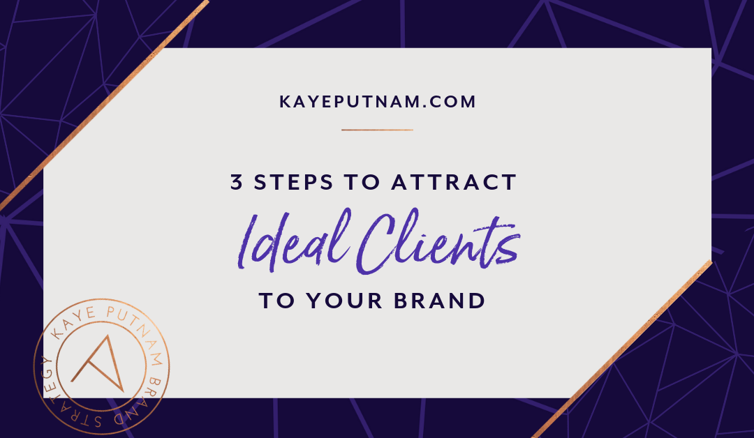 3 Steps to Attract Ideal Clients to Your Brand