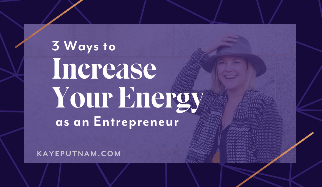 3 Ways to Increase Your Energetic Capacity as an Entrepreneur