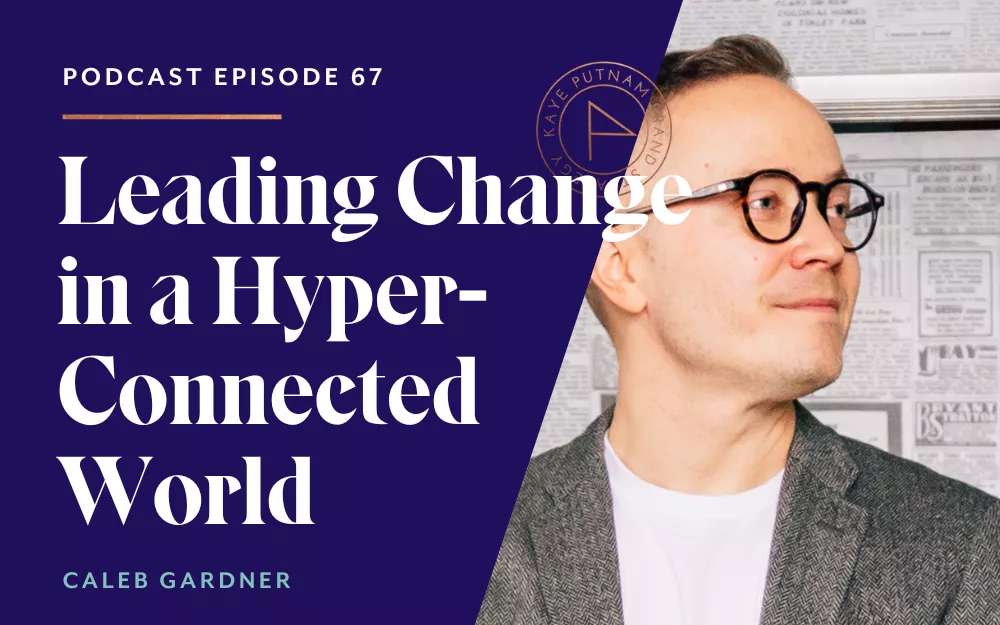 Leading Change in a Hyper-Connected World with Caleb Gardner