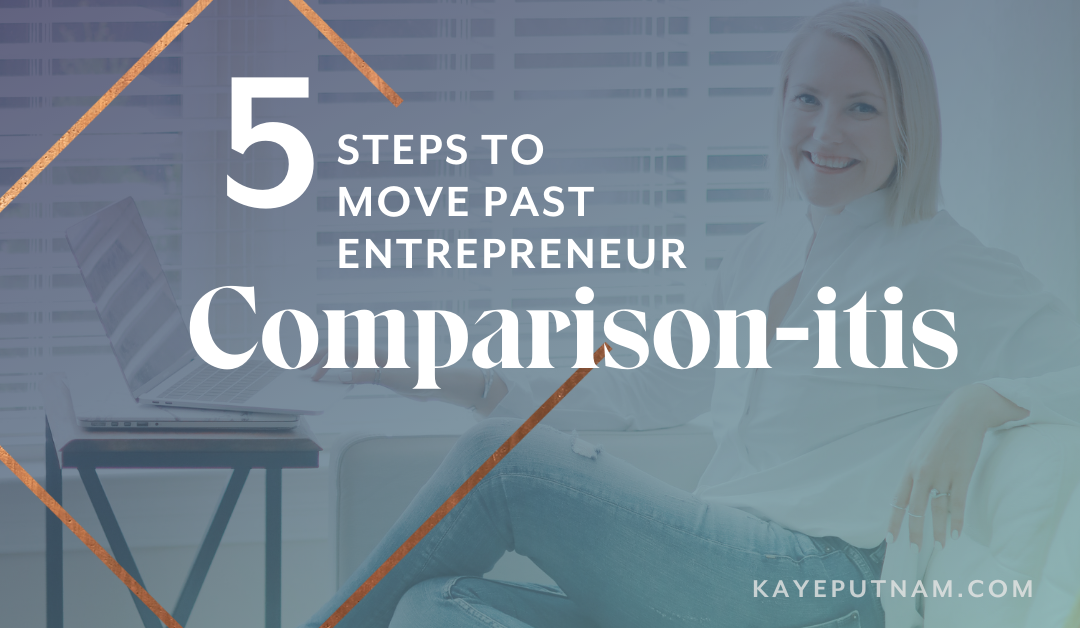 5 Steps to Move Past Comparison-itis As an Entrepreneur