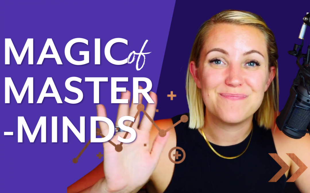 Magic of Masterminds: Grow Your Brand and Business With Support From Fellow Entrepreneurs